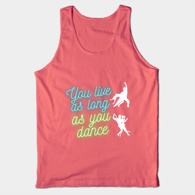 You live as long as you dance Tank Top by Wavey's